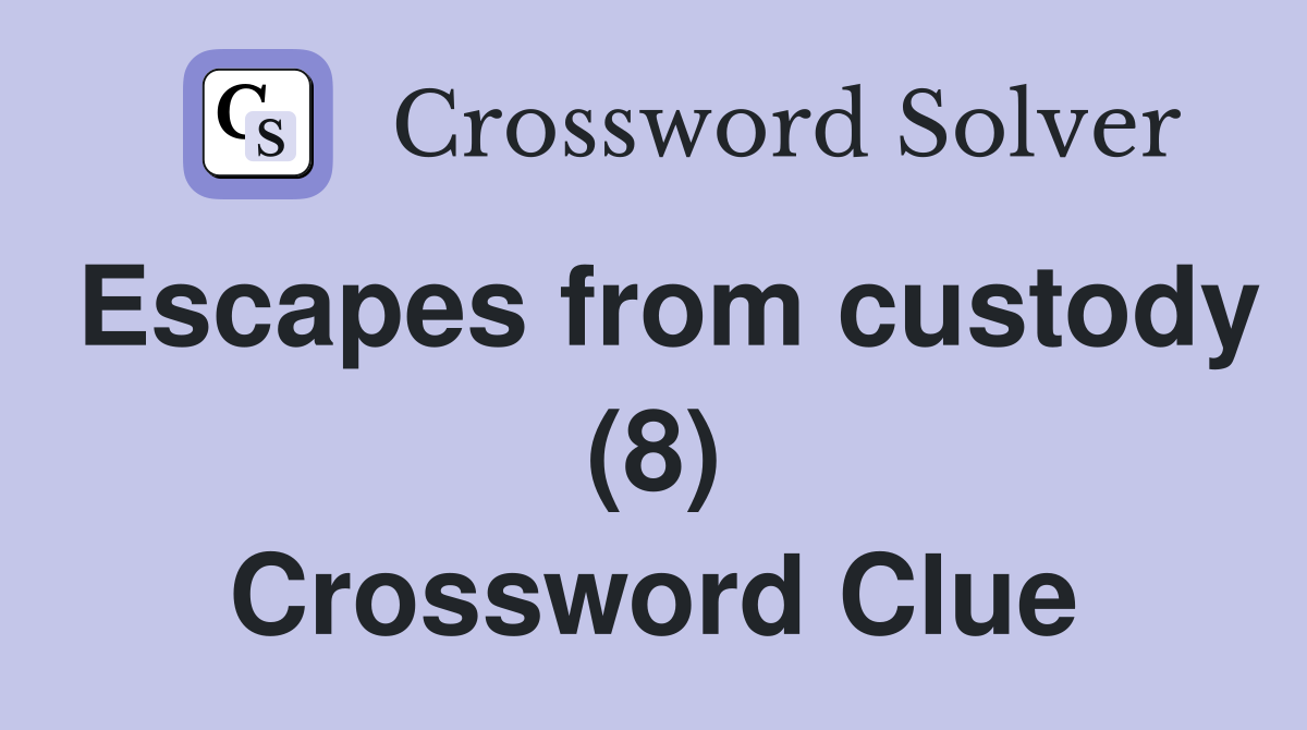 Escapes from custody (8) Crossword Clue