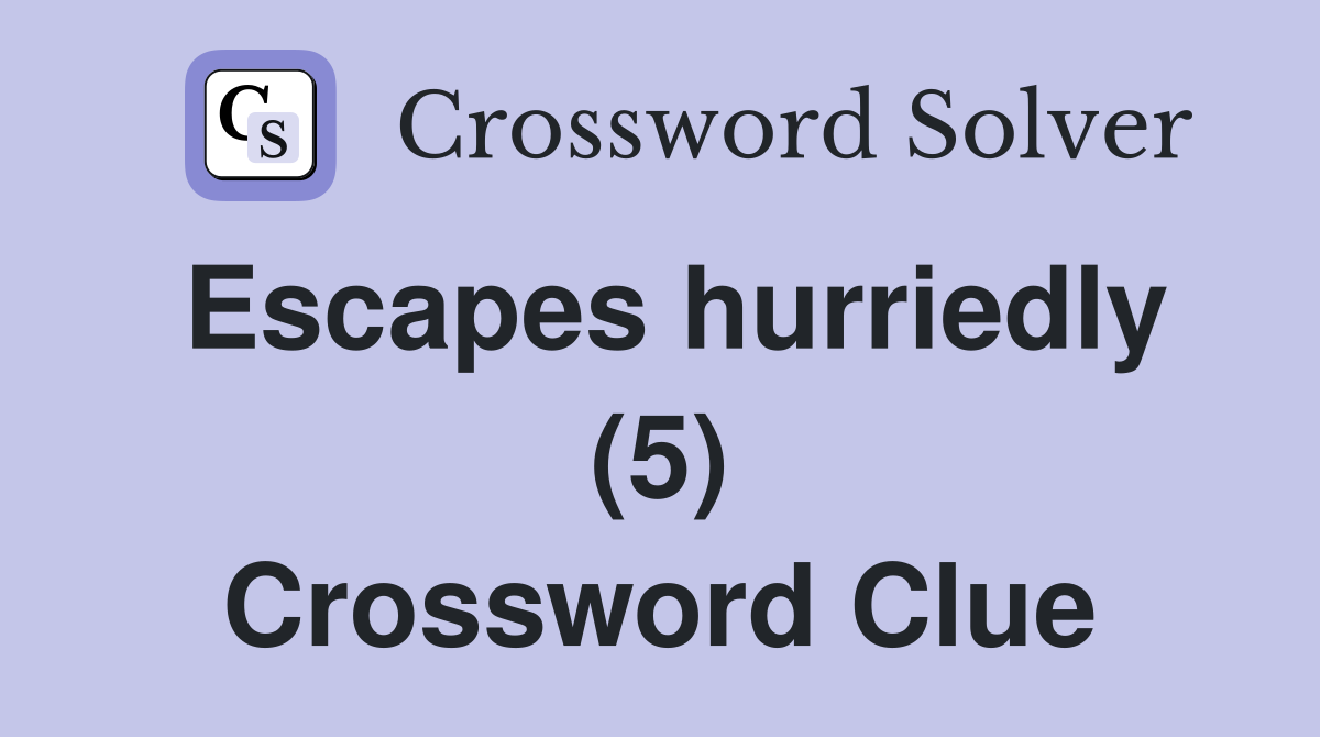 Escapes hurriedly (5) Crossword Clue