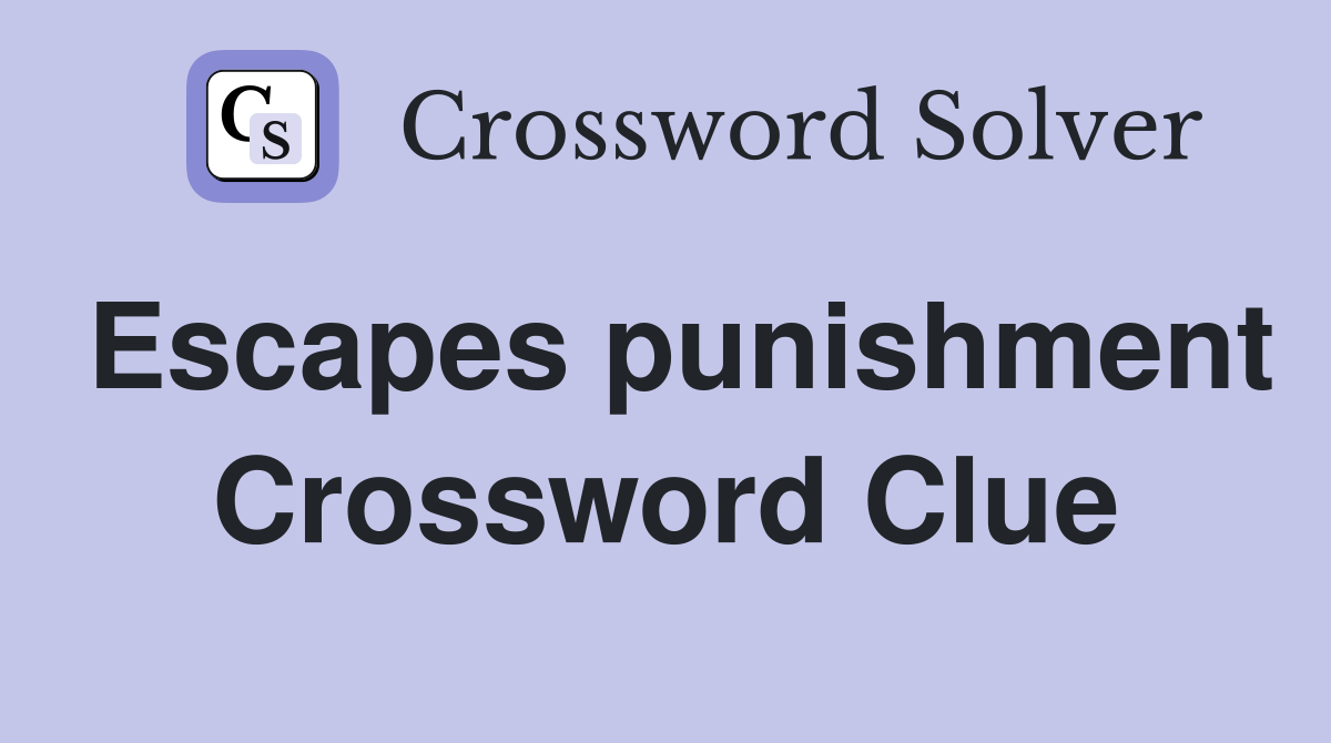 Escapes punishment Crossword Clue