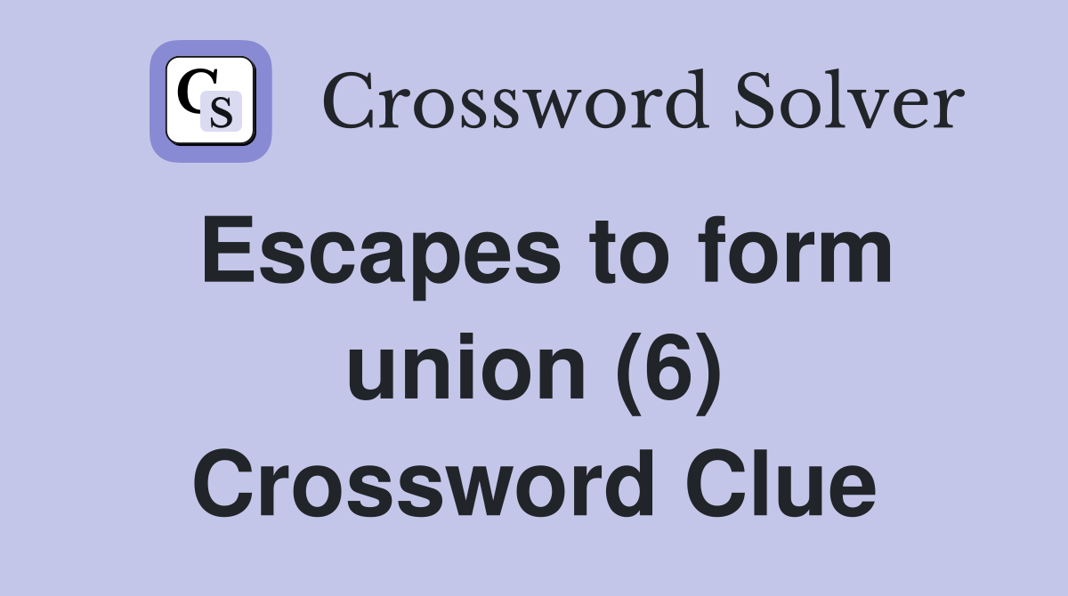 Escapes to form union (6) Crossword Clue