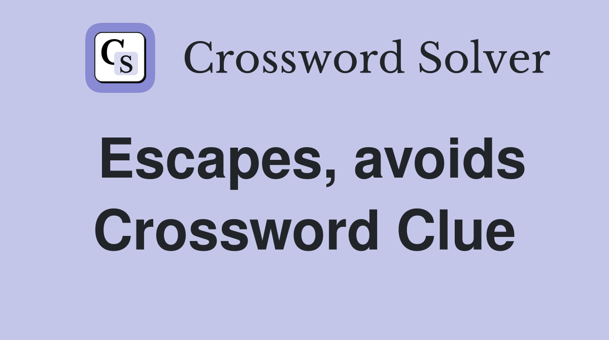Escapes, avoids Crossword Clue