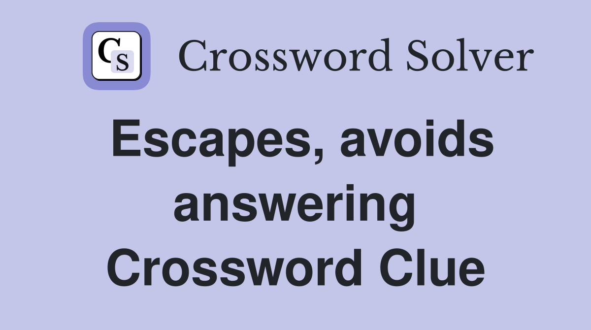 Escapes, avoids answering Crossword Clue