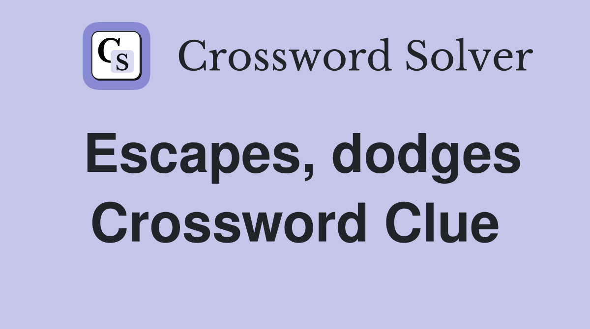 Escapes, dodges Crossword Clue