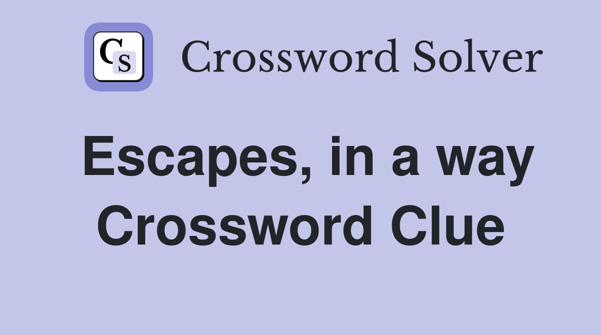 Escapes, in a way Crossword Clue