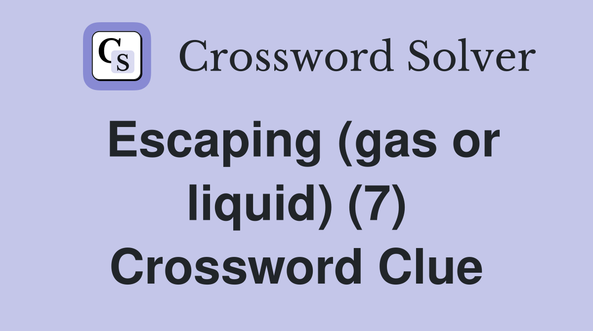 Escaping (gas or liquid) (7) Crossword Clue