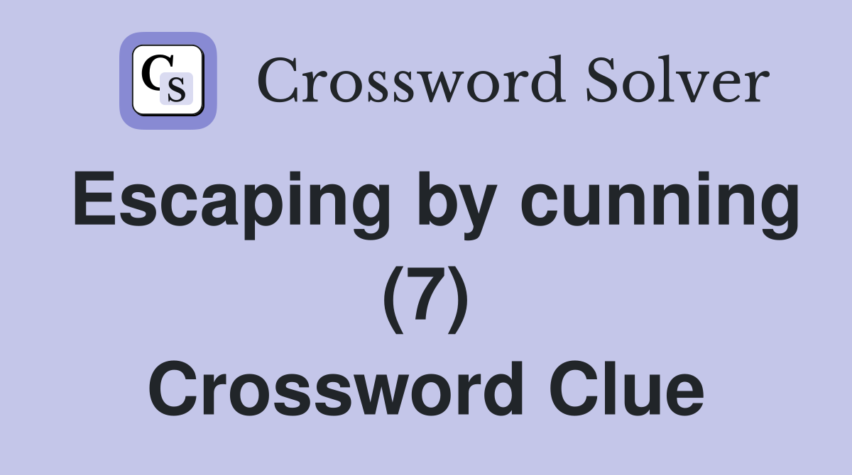 Escaping by cunning (7) Crossword Clue