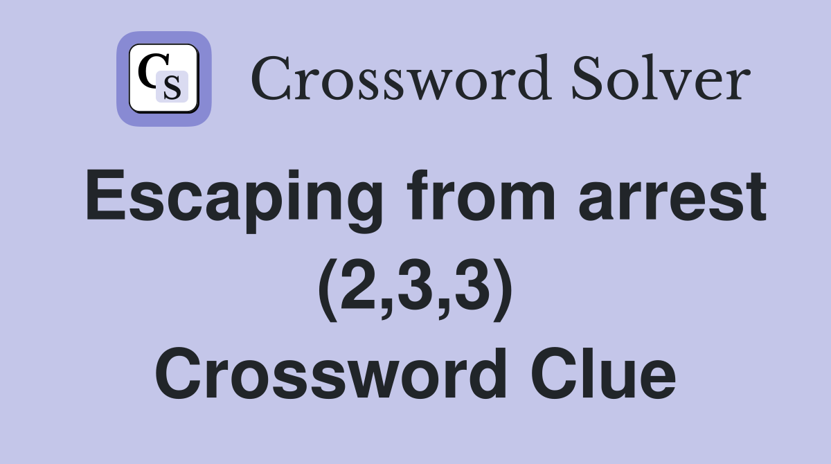 Escaping from arrest (2,3,3) Crossword Clue