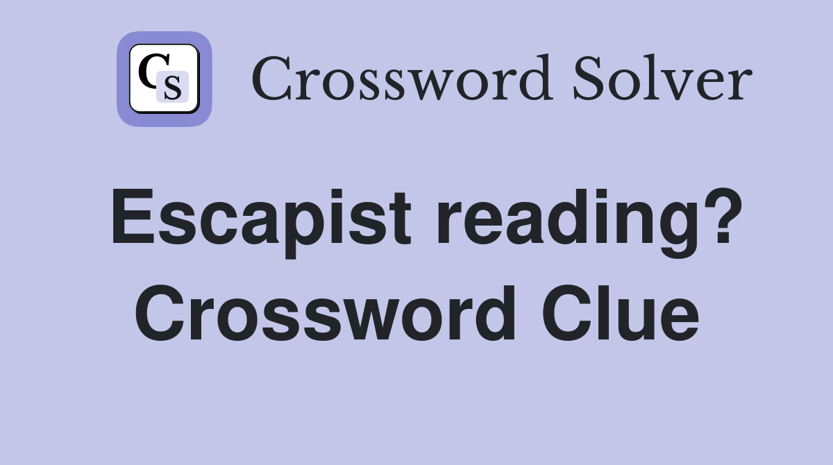 Escapist reading? Crossword Clue
