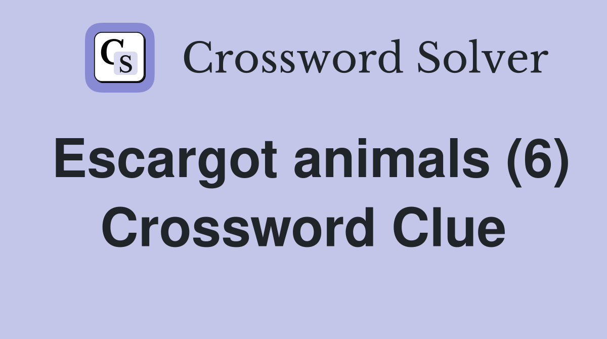 Escargot animals (6) Crossword Clue