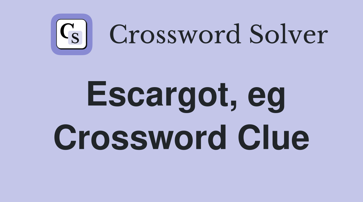 Escargot, eg Crossword Clue