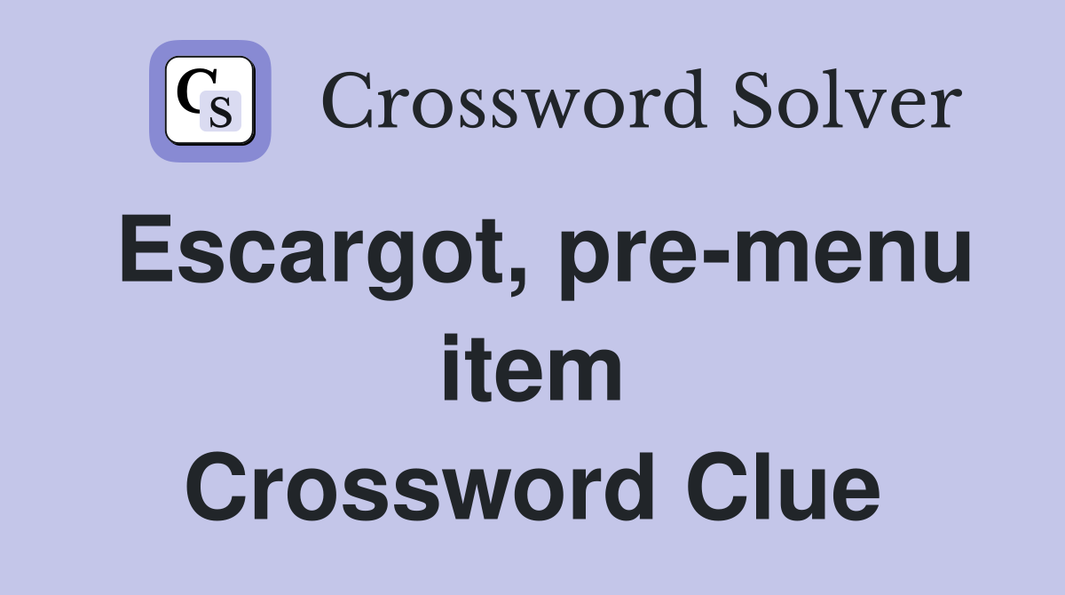 Escargot, pre-menu item Crossword Clue