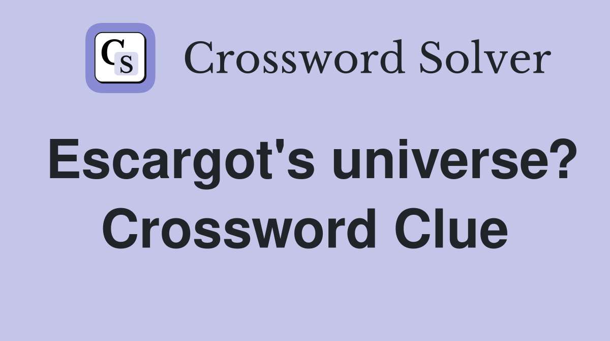 Escargot's universe? Crossword Clue