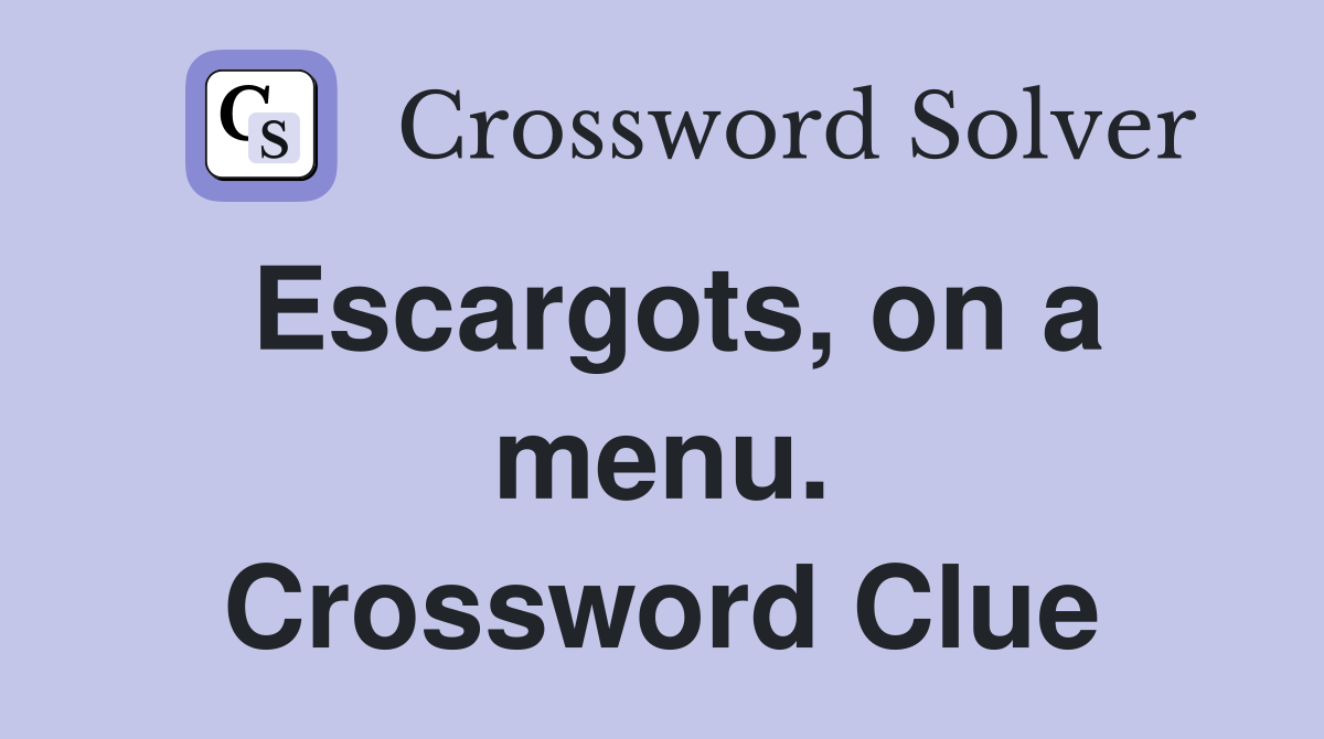 Escargots, on a menu. Crossword Clue