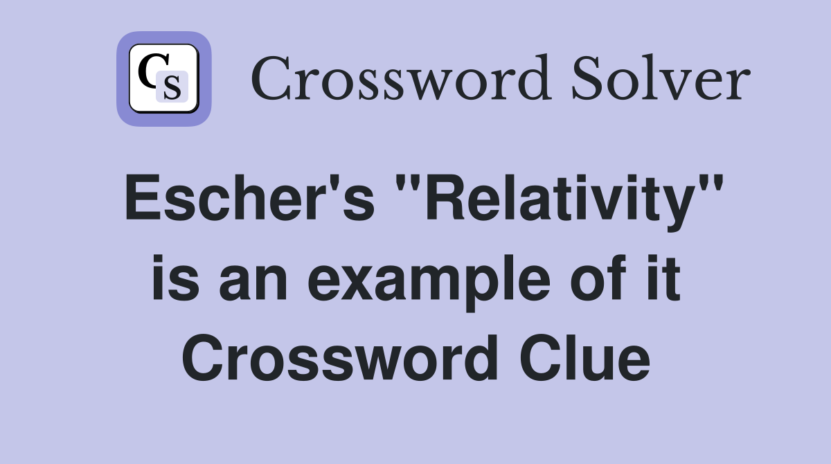 Escher's "Relativity" is an example of it Crossword Clue