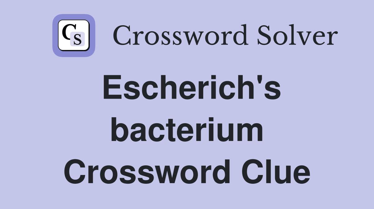 Escherich's bacterium Crossword Clue