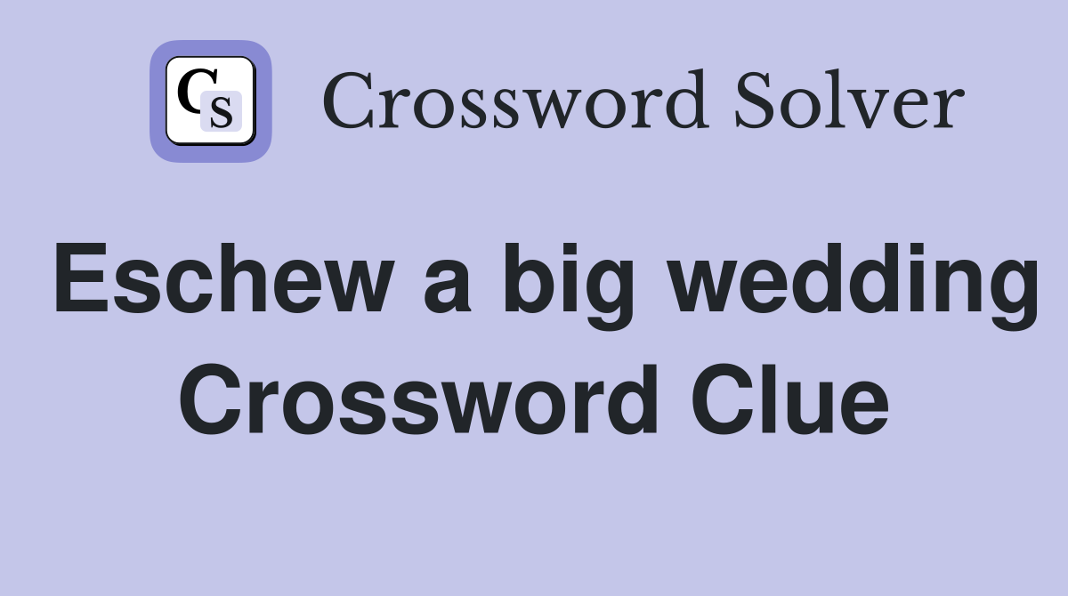 Eschew a big wedding Crossword Clue