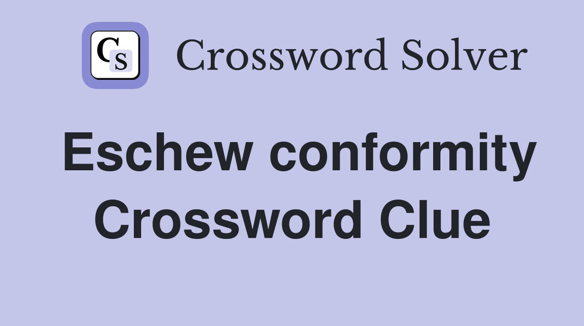 Eschew conformity Crossword Clue