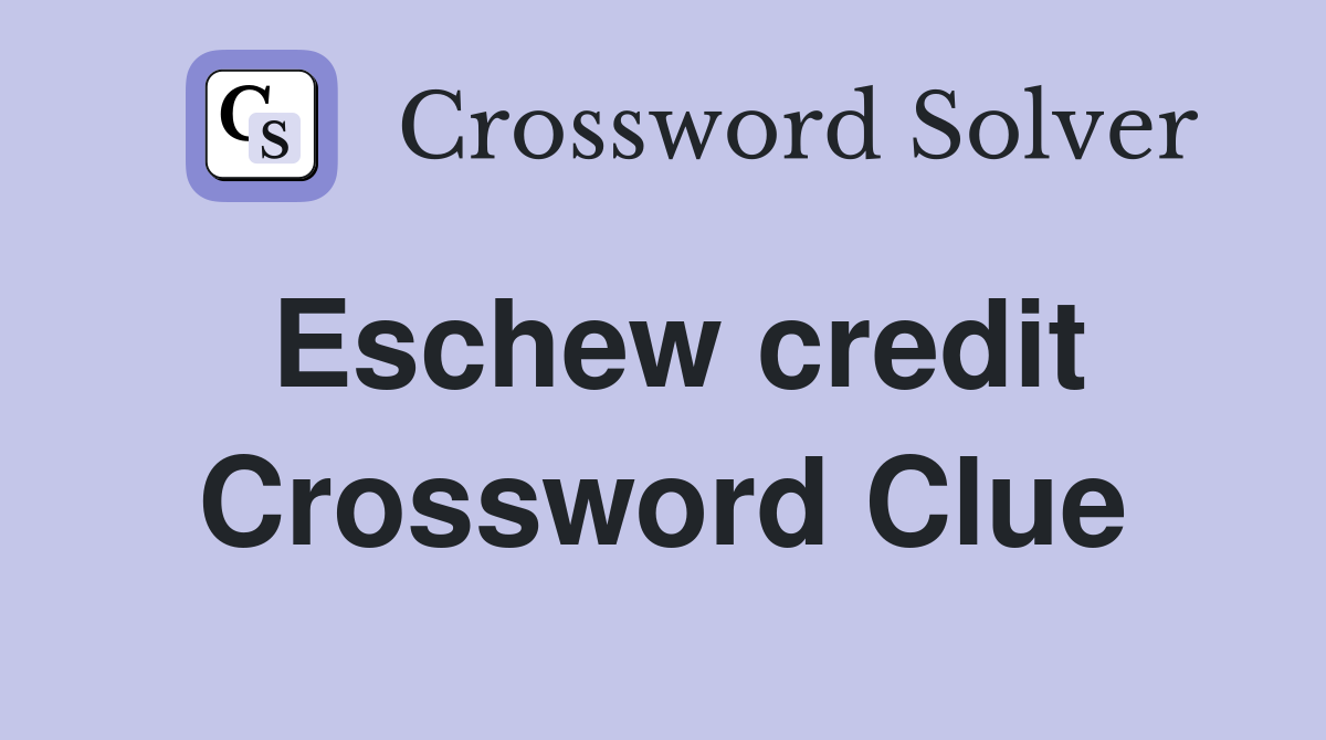 Eschew credit Crossword Clue