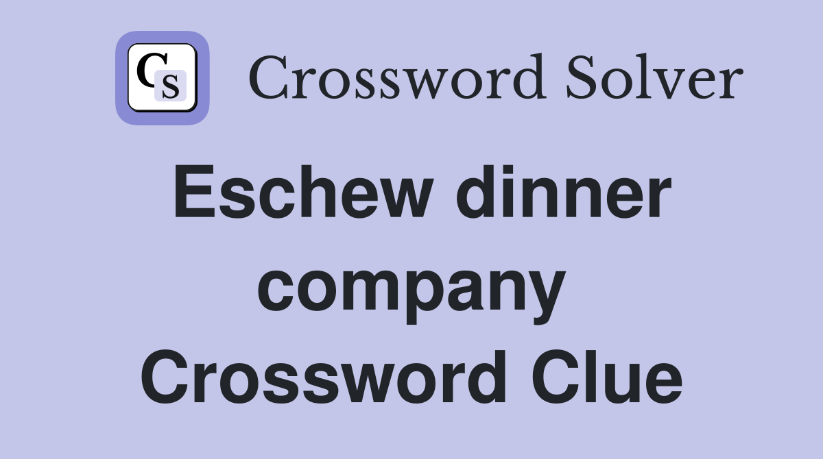 Eschew dinner company Crossword Clue