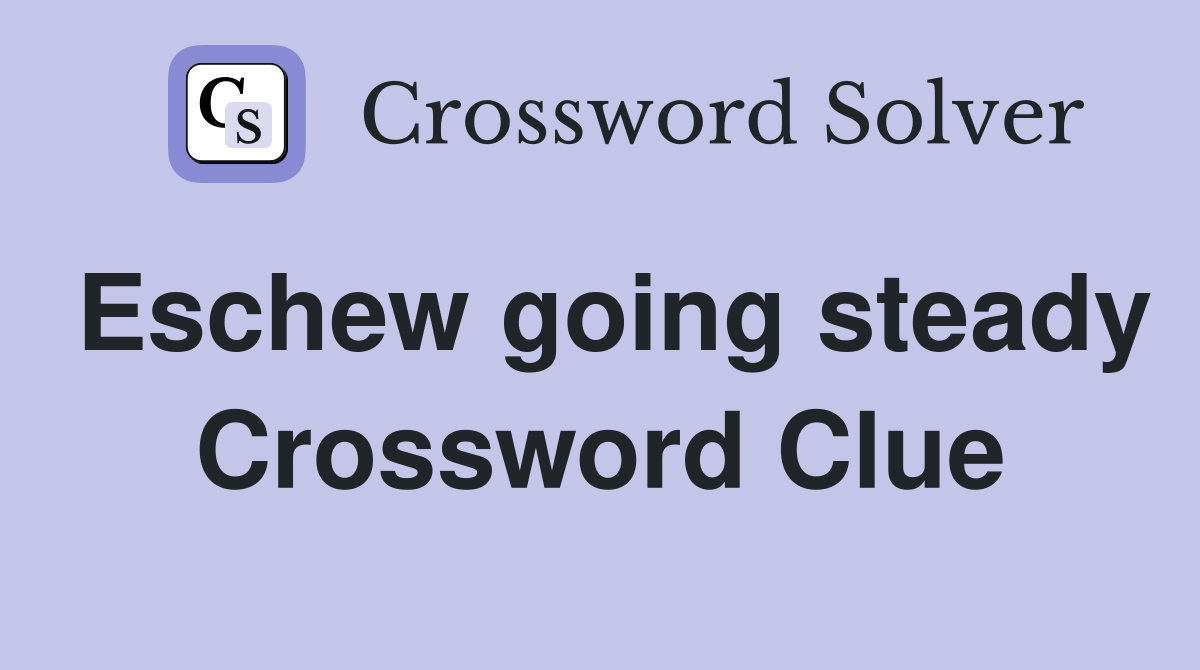 Eschew going steady Crossword Clue