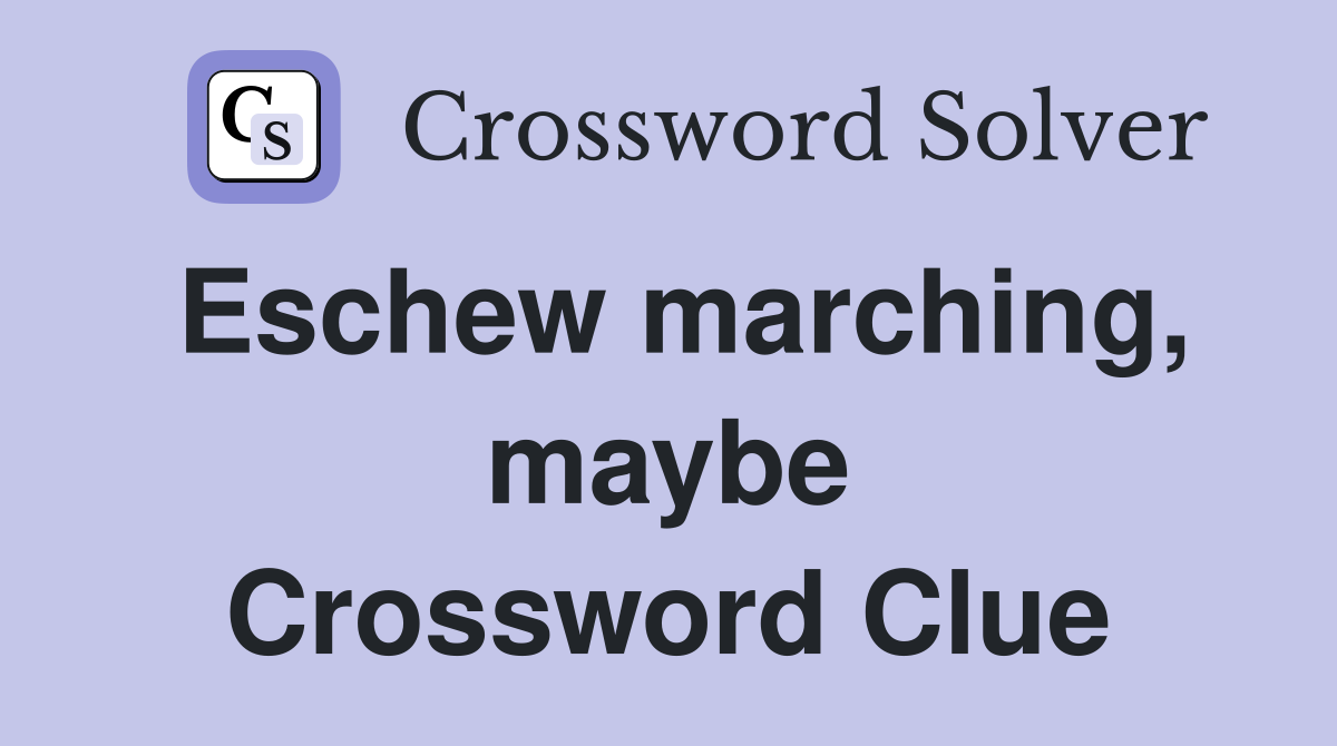 Eschew marching, maybe Crossword Clue