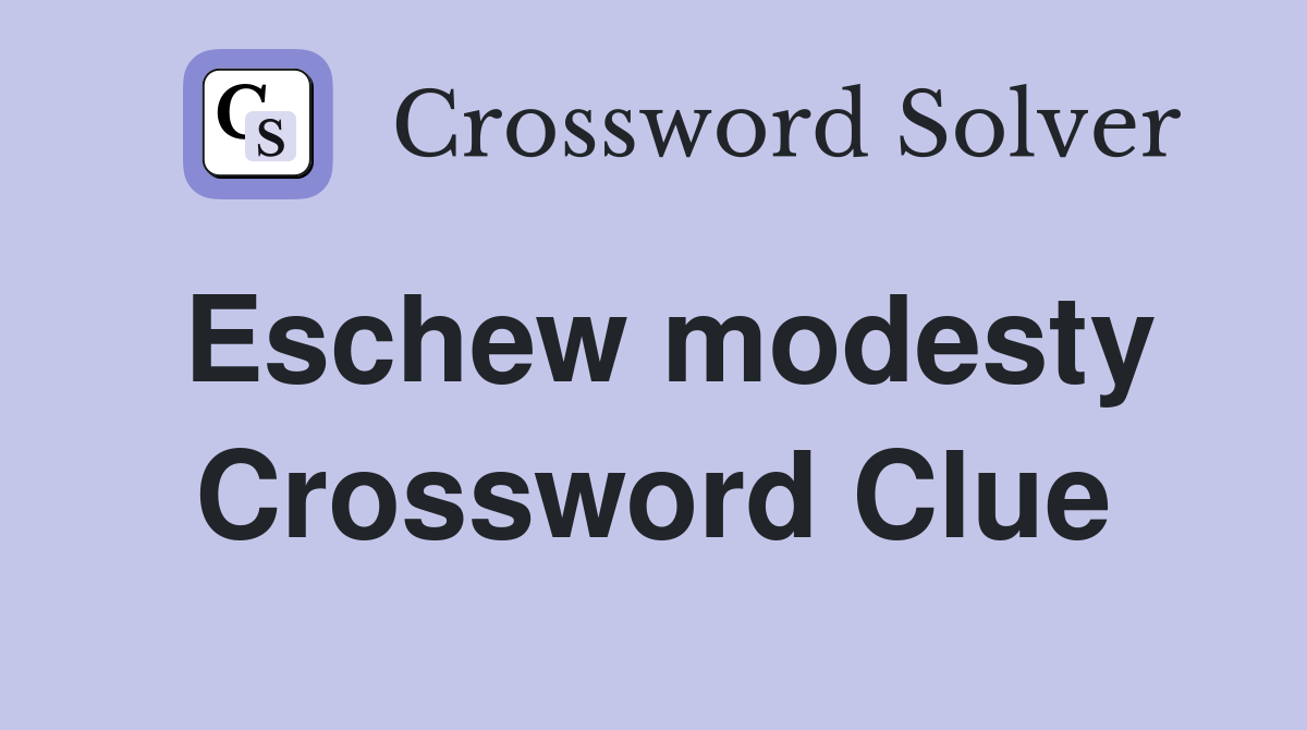 Eschew modesty Crossword Clue