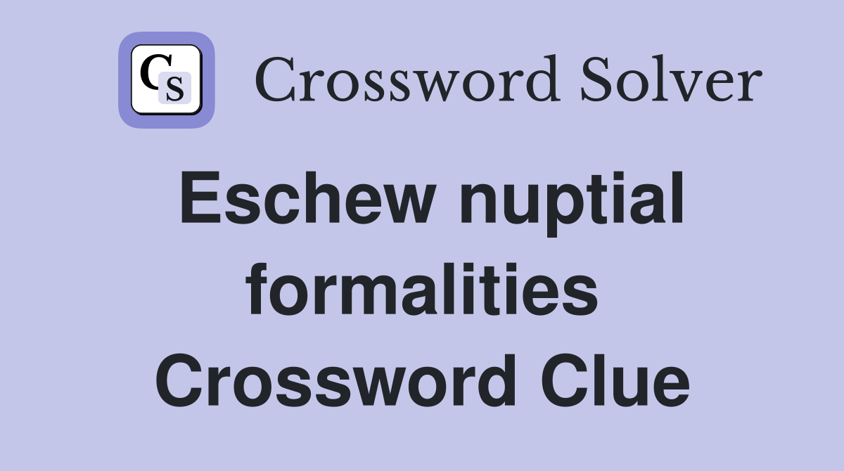 Eschew nuptial formalities Crossword Clue