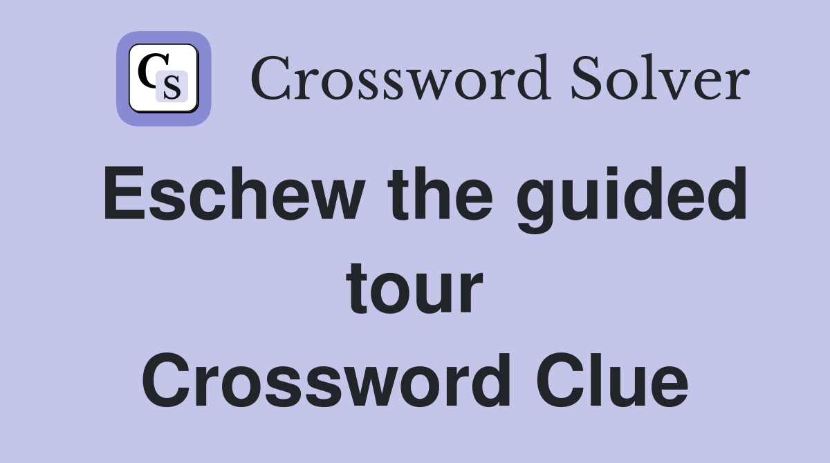 Eschew the guided tour Crossword Clue