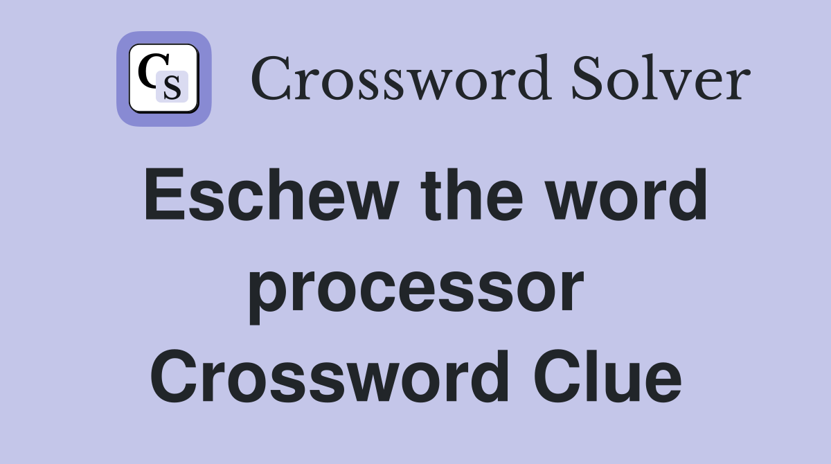 Eschew the word processor Crossword Clue