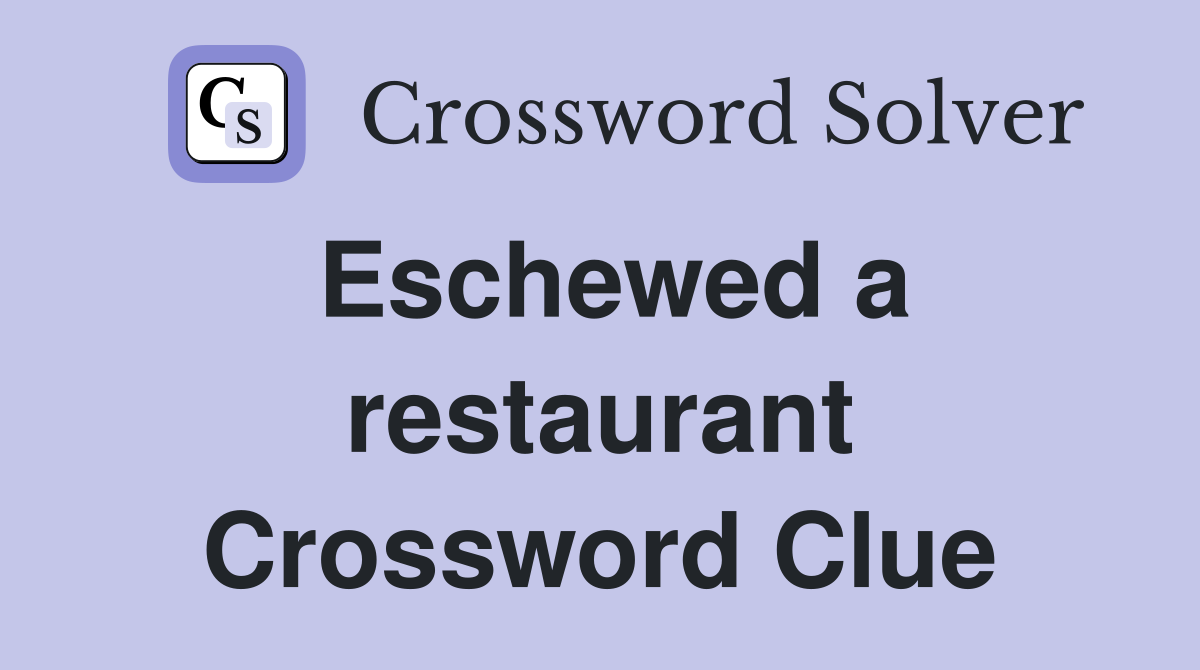 Eschewed a restaurant Crossword Clue