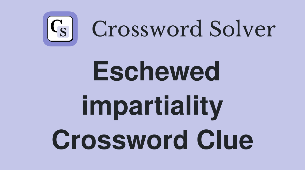 Eschewed impartiality Crossword Clue