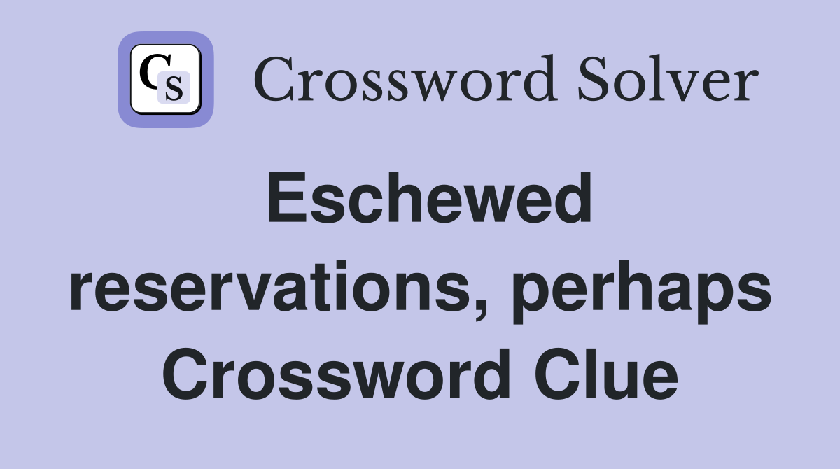 Eschewed reservations, perhaps Crossword Clue