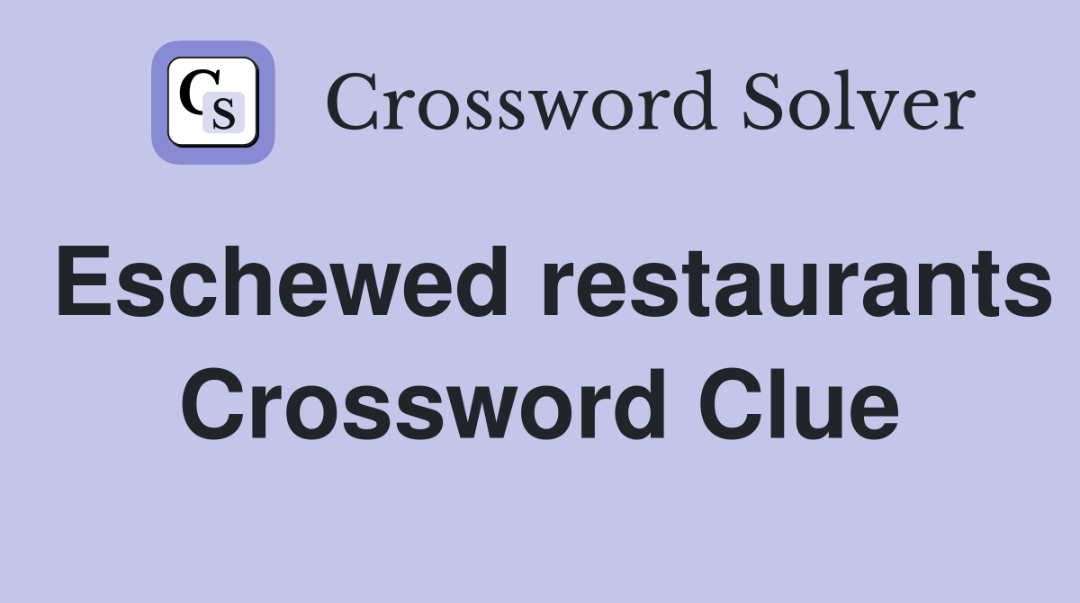 Eschewed restaurants Crossword Clue