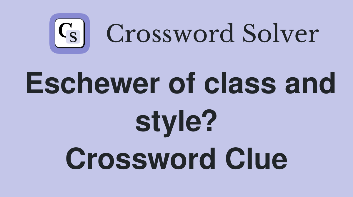 Eschewer of class and style? Crossword Clue