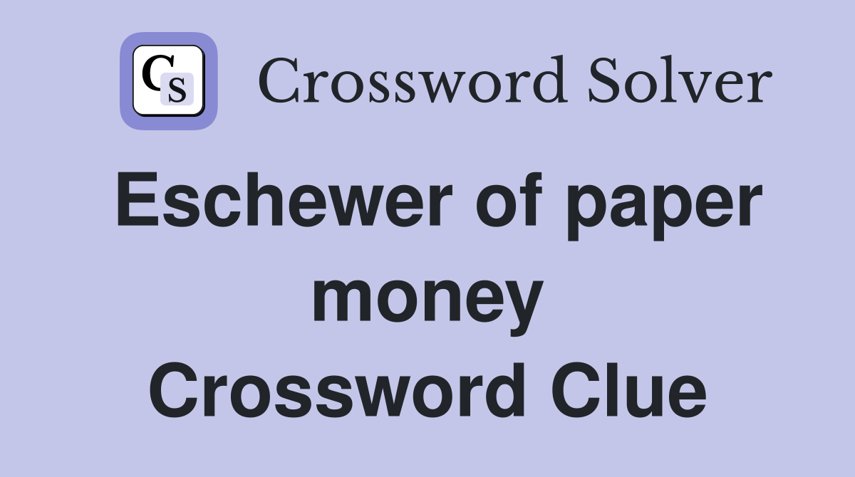 Eschewer of paper money Crossword Clue