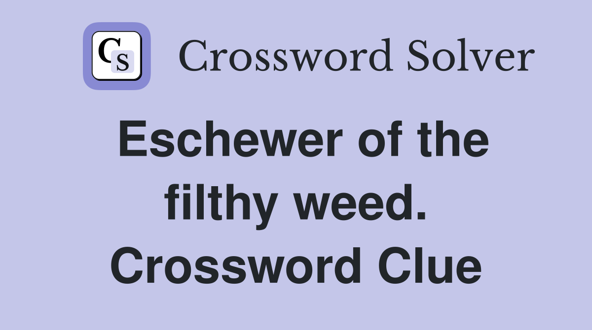 Eschewer of the filthy weed. Crossword Clue