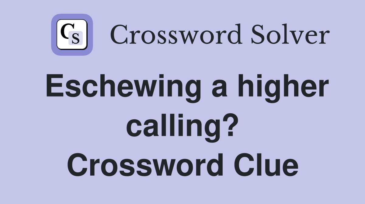 Eschewing a higher calling? Crossword Clue