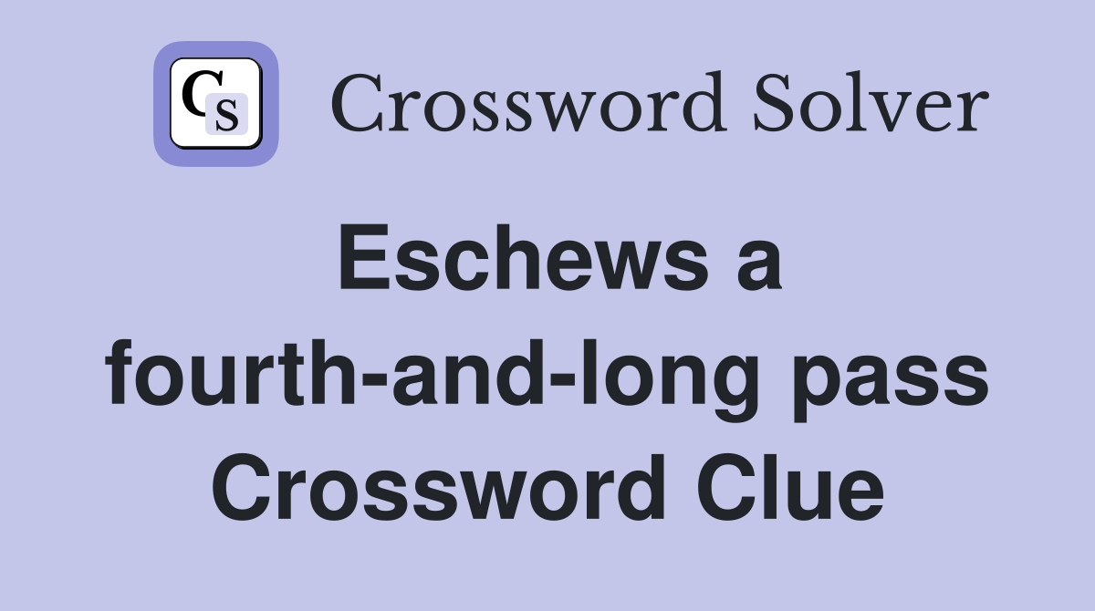Eschews a fourth-and-long pass Crossword Clue
