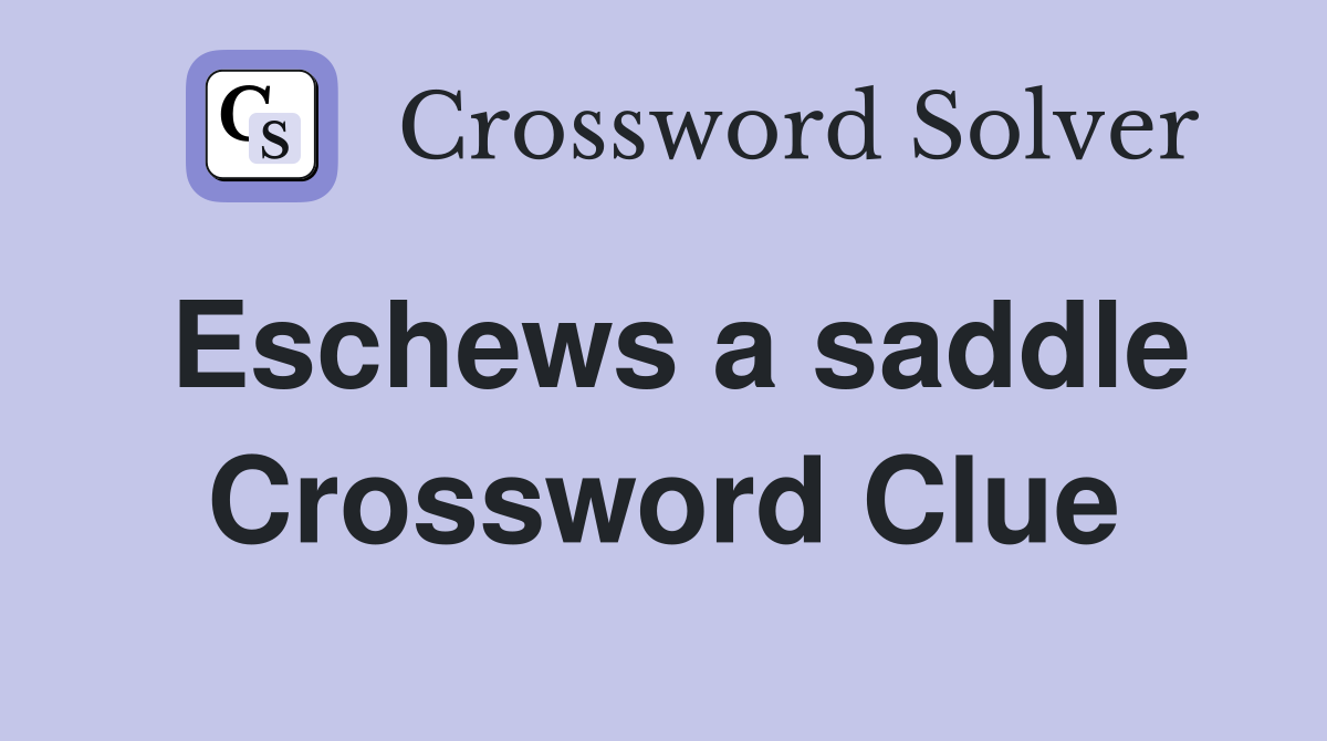 Eschews a saddle Crossword Clue