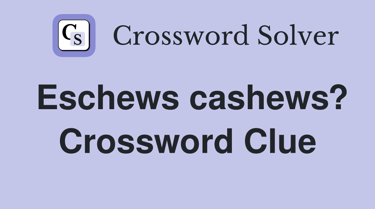 Eschews cashews? Crossword Clue