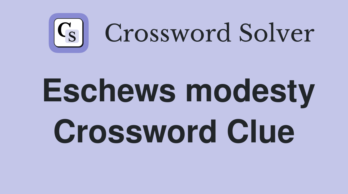 Eschews modesty Crossword Clue