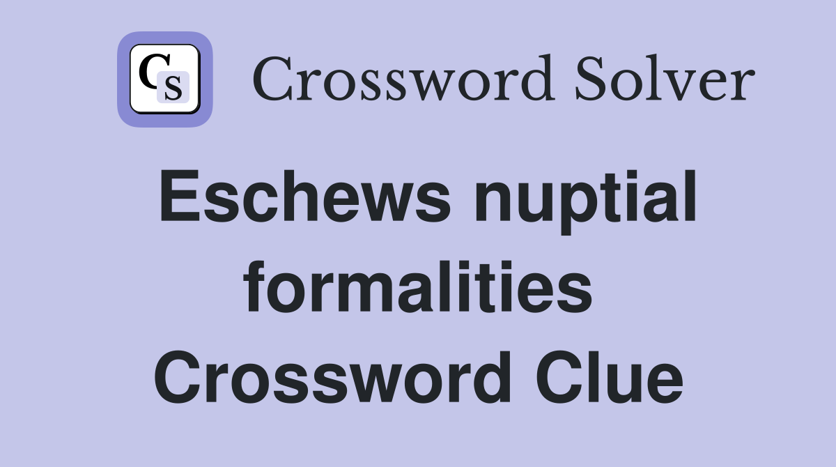 Eschews nuptial formalities Crossword Clue