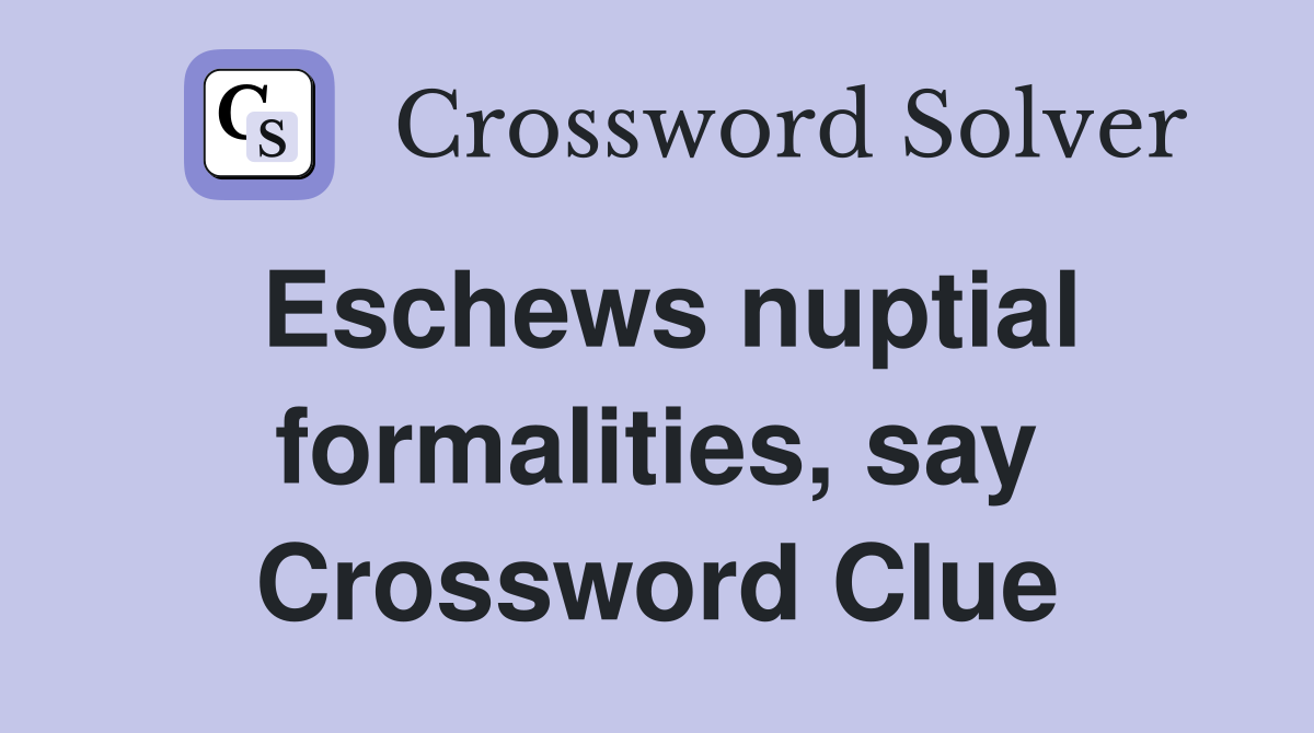 Eschews nuptial formalities, say Crossword Clue