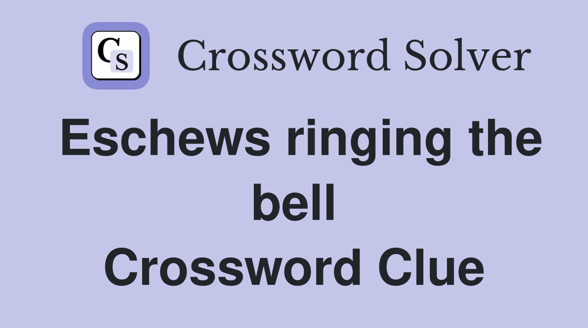 Eschews ringing the bell Crossword Clue