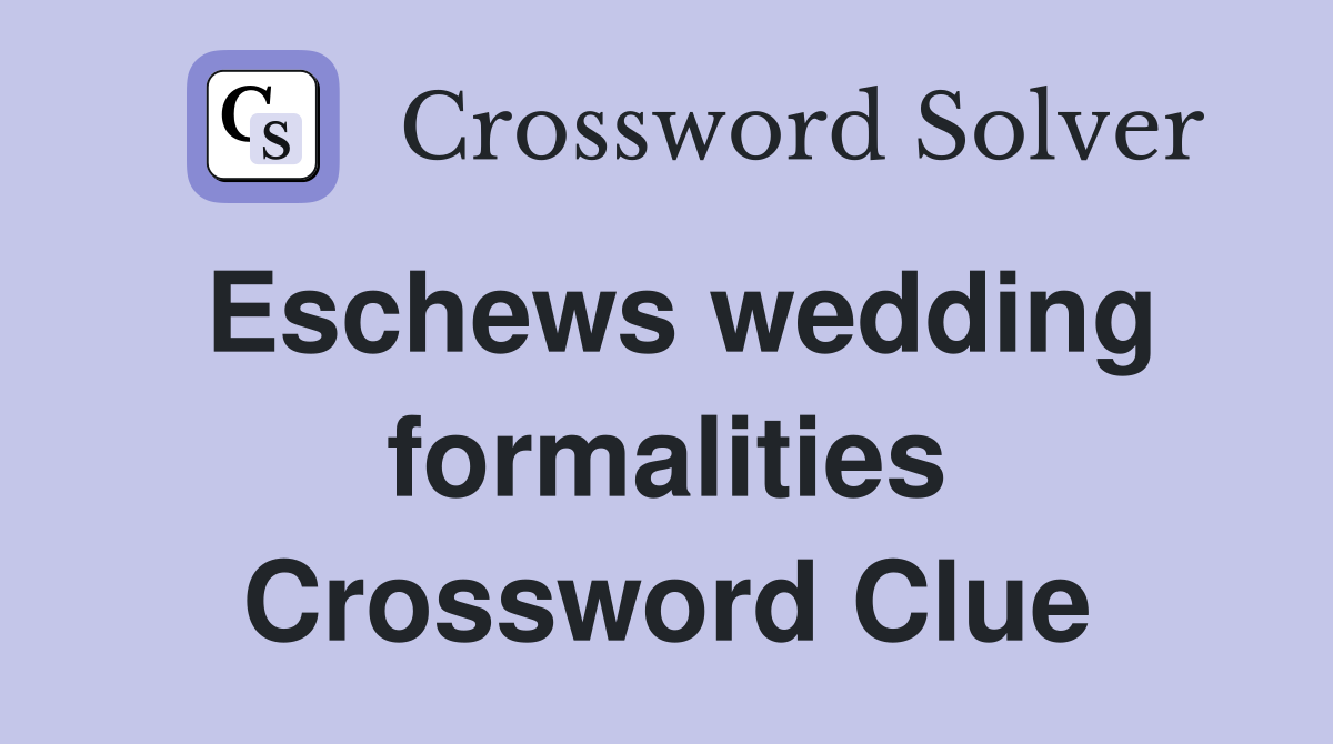 Eschews wedding formalities Crossword Clue