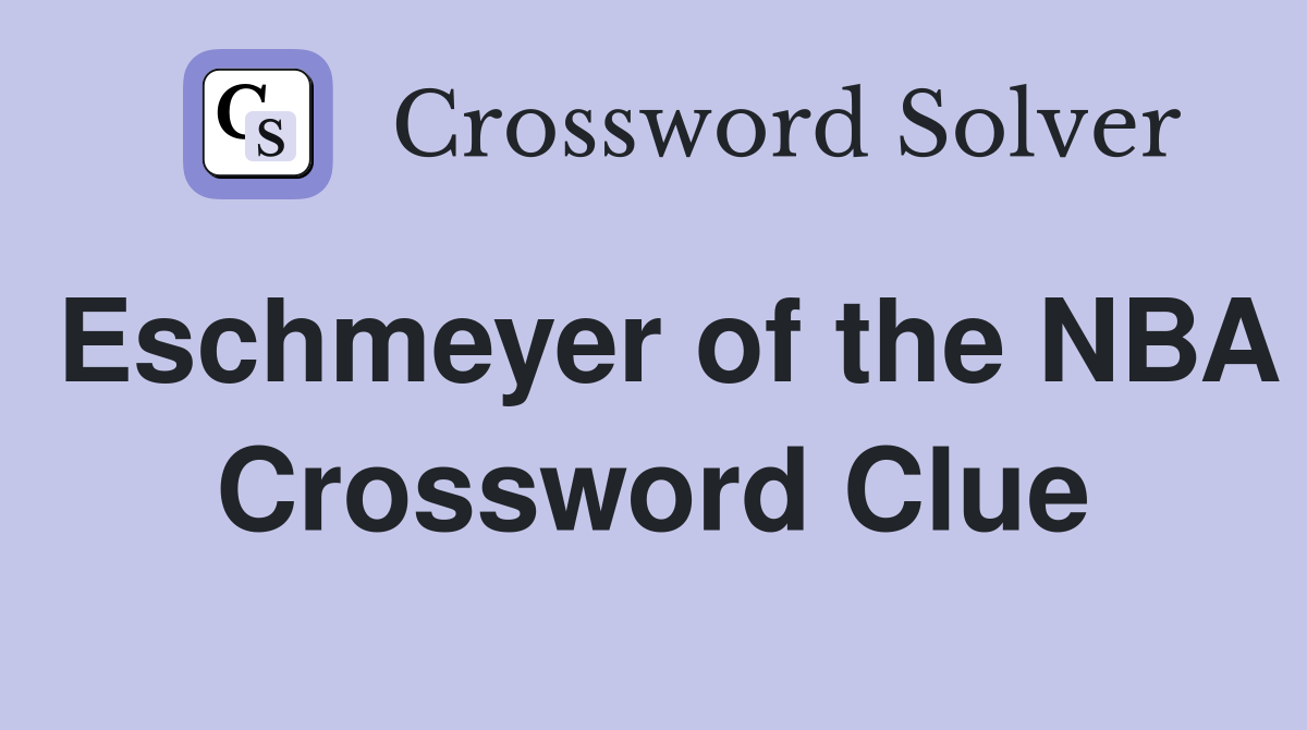 Eschmeyer of the NBA Crossword Clue