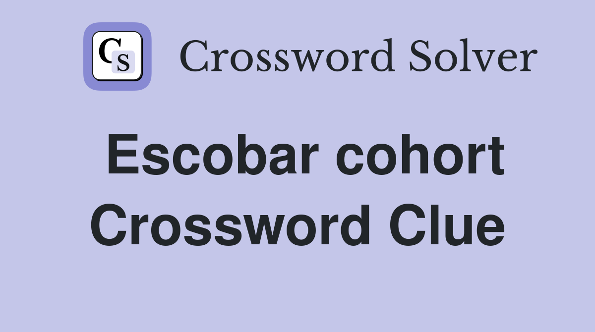 Escobar cohort Crossword Clue