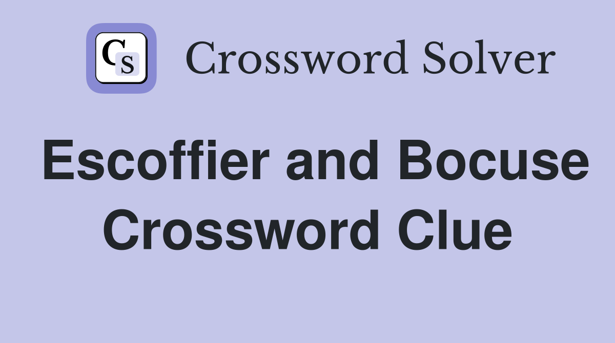 Escoffier and Bocuse Crossword Clue