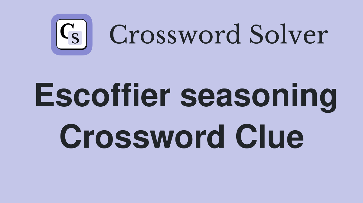 Escoffier seasoning Crossword Clue