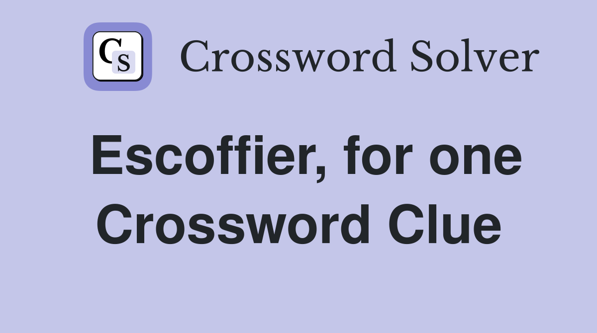 Escoffier, for one Crossword Clue